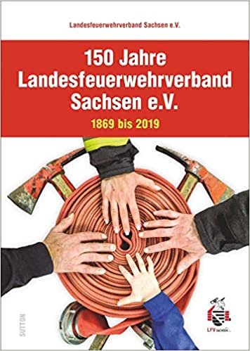 okumak 150 Jahre Landesfeuerwehrverband Sachsen e.V.: 1869 bis 2019