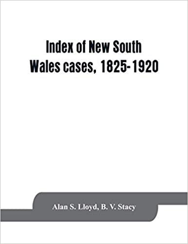 okumak Index of New South Wales cases, 1825-1920: judicially noticed in the judgments of the Supreme Court of N.S.W., the High Court of Australia, or the ... with a statement of the manner in whi