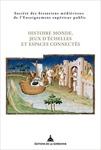 okumak Histoire monde, jeux d&#39;échelles et espaces connectés: XLVIIe Congrès de la SHMESP (Arras, 26-29 mai 2016) (Histoire ancienne et médiévale)