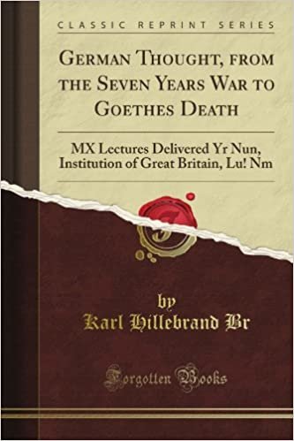 okumak German Thought, from the Seven Years War to Goethe&#39;s Death: MX Lectures Delivered Yr Nun, Institution of Great Britain, Lu! Nm (Classic Reprint)
