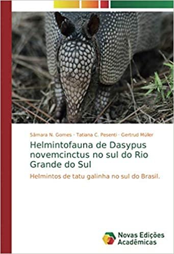 okumak Helmintofauna de Dasypus novemcinctus no sul do Rio Grande do Sul: Helmintos de tatu galinha no sul do Brasil.