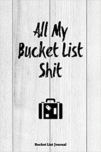 okumak Newton, A: All My Bucket List Shit, Bucket List Journal