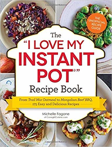 okumak The I Love My Instant Pot (R) Recipe Book: From Trail Mix Oatmeal to Mongolian Beef BBQ, 175 Easy and Delicious Recipes