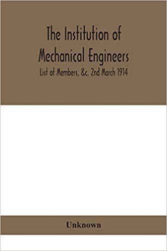 okumak The Institution of mechanical Engineers.; List of Members, &amp;c. 2nd March 1914