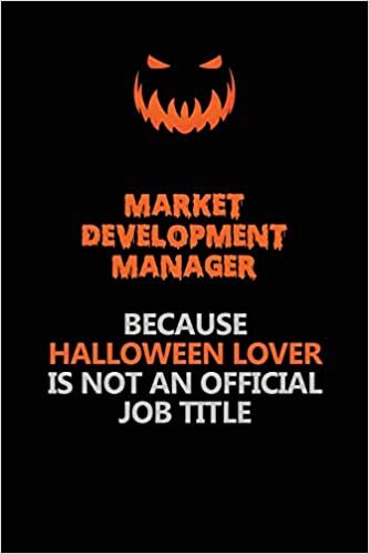 okumak Market Development Manager Because Halloween Lover Is Not An Official Job Title: Halloween Scary Pumpkin Jack O&#39;Lantern 120 Pages 6x9 Blank Lined Paper Notebook Journal
