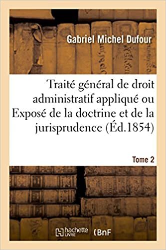 okumak Dufour-G: Trait G n ral de Droit Administratif Appliqu: ou Exposé de la doctrine et de la jurisprudence. Tome 2 (Sciences sociales)
