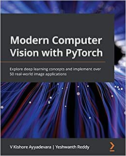 okumak Modern Computer Vision with PyTorch: Explore deep learning concepts and implement over 50 real-world image applications