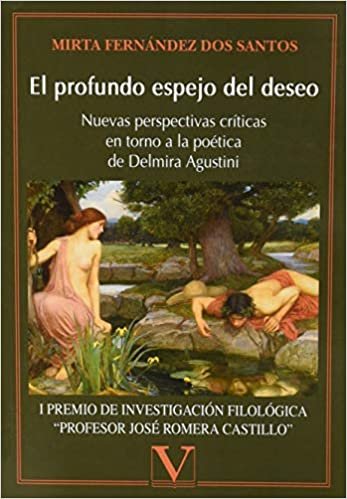 okumak El profundo espejo del deseo: Nuevas perspectivas críticas en torno a la poética de Delmira Agustini (Ensayo, Band 1)