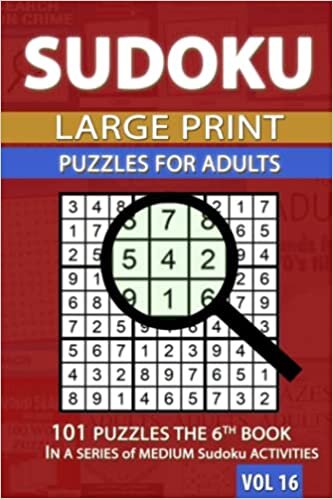 Sudoku Large Print for Adults: 101 Puzzles the 6th BOOK IN A SERIES of MEDIUM Sudoku ACTIVITIES VOL16