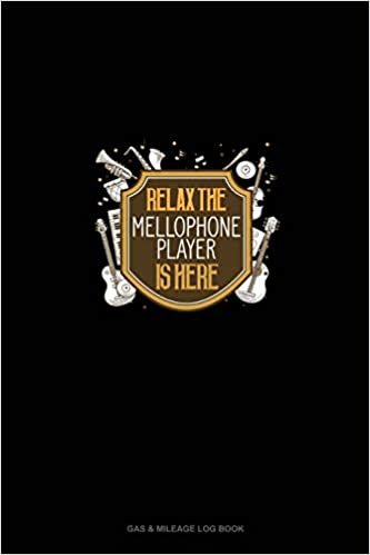 Relax The Mellophone Player Is Here: Gas & Mileage Log Book