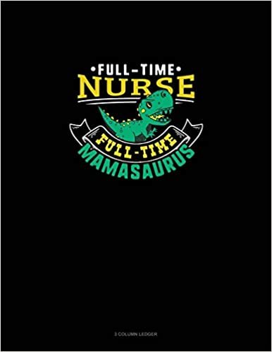 okumak Full Time Nurse Full Time Mamasaurus: 3 Column Ledger