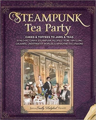 okumak Steampunk Tea Party : Cakes &amp; Toffees to Jams &amp; Teas-30 Neo-Victorian Steampunk Recipes from Far-Flung Galaxies, Underwater Worlds &amp; Airborne Excursions