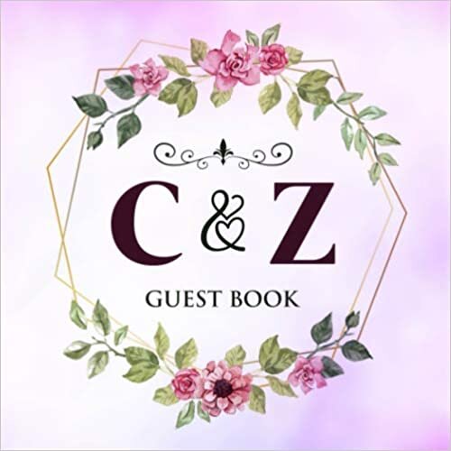 okumak C &amp; Z Guest Book: Wedding Celebration Guest Book With Bride And Groom Initial Letters | 8.25x8.25 120 Pages For Guests, Friends &amp; Family To Sign In &amp; Leave Their Comments &amp; Wishes