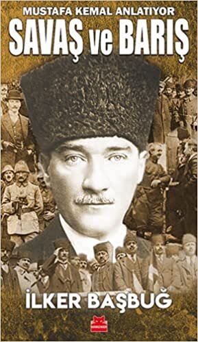 okumak Savaş ve Barış - Mustafa Kemal Anlatıyor