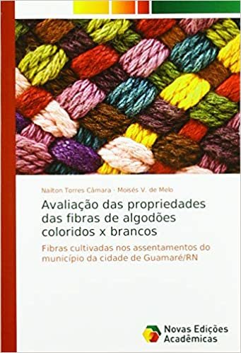okumak Avaliação das propriedades das fibras de algodões coloridos x brancos: Fibras cultivadas nos assentamentos do município da cidade de Guamaré/RN