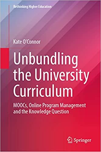 Unbundling the University Curriculum: MOOCs, Online Program Management and the Knowledge Question
