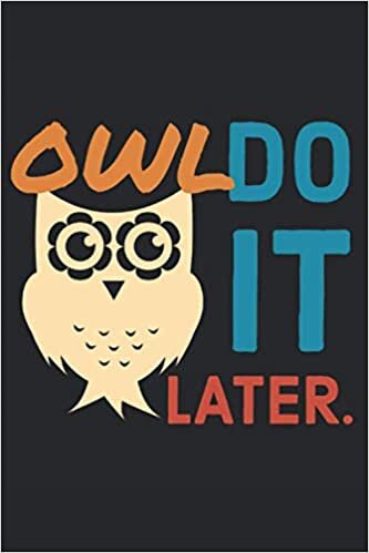 okumak Owl Do It Later: Lined Notebook Journal, ToDo Exercise Book, e.g. for exercise, or Diary (6&quot; x 9&quot;) with 120 pages.