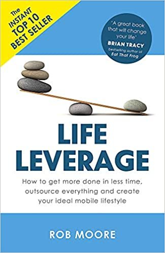 okumak Life Leverage: How to Get More Done in Less Time, Outsource Everything &amp; Create Your Ideal Mobile Lifestyle