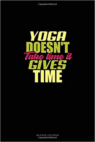 okumak Yoga Doesn&#39;t Take Time It Gives Time: Mileage Log Book