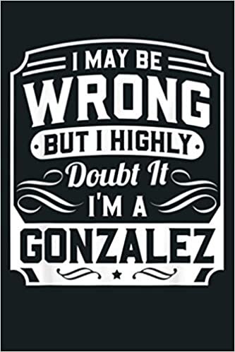 okumak I May Be Wrong But I Highly Doubt It I M A Gonzalez Gift: Notebook Planner - 6x9 inch Daily Planner Journal, To Do List Notebook, Daily Organizer, 114 Pages
