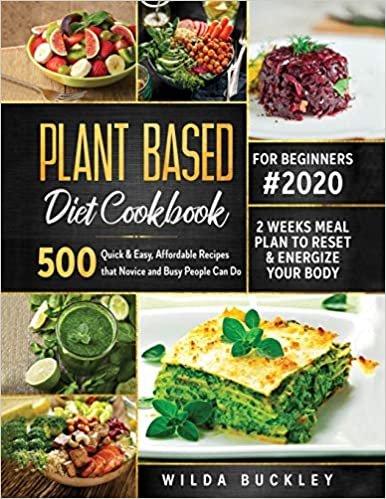 okumak Plant Based Diet Cookbook for Beginners #2020: 500 Quick &amp; Easy, Affordable Recipes that Novice and Busy People Can Do - 2 Weeks Meal Plan to Reset and Energize Your Body