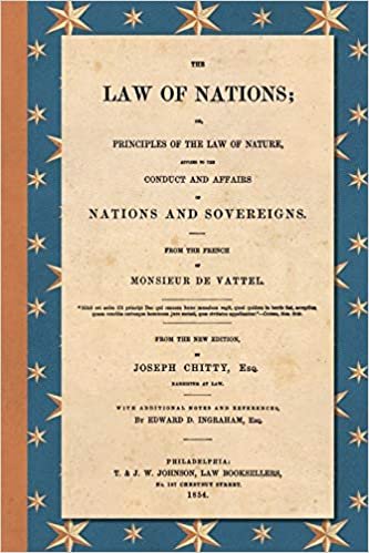 okumak The Law of Nations (1854): Or, Principles of the Law of Nature, Applied to the Conduct and Affairs of Nations and Sovereigns. From the French of ... and References by Edward D. Ingraham, Esq.