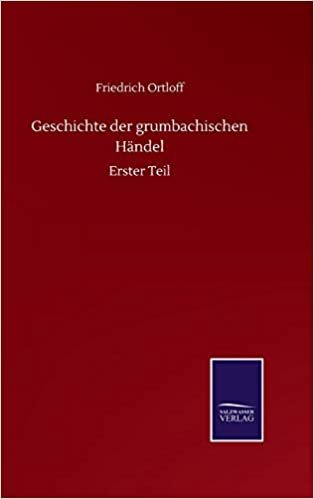 okumak Geschichte der grumbachischen Händel: Erster Teil