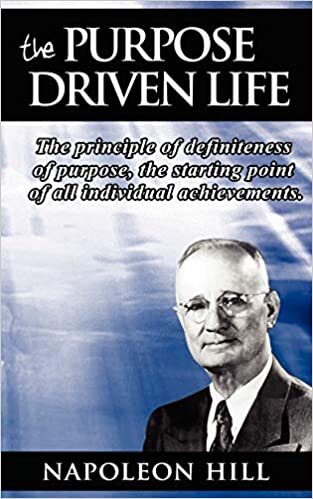 The Purpose Driven Life: The principle of definiteness of purpose, the starting point of all individual achievements.