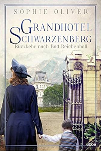okumak Grandhotel Schwarzenberg - Rückkehr nach Bad Reichenhall (Die Geschichte einer Familiendynastie, Band 2)