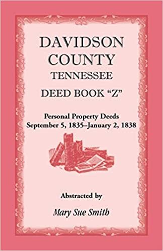 okumak Davidson County, Tennessee, Deed Book Z: Personal Property Deeds, September 5, 1835 - January 2, 1838