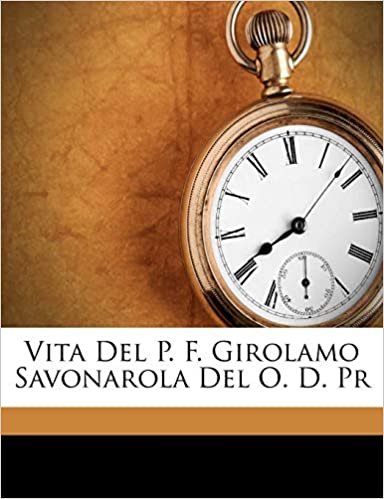 okumak Vita Del P. F. Girolamo Savonarola Del O. D. Pr