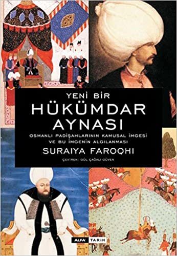 okumak Yeni Bir Hükümdar Aynası: Osmanlı Padişahlarının Kamusal İmgesi ve Bu İmgenin Algılanması