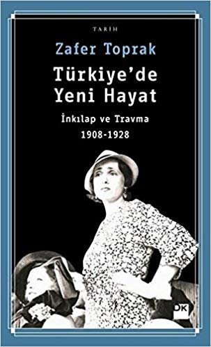 okumak Türkiye&#39;de Yeni Hayat: İnkılap ve Travma 1908-1928