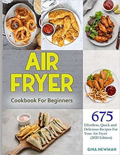 okumak Air Fryer Cookbook For Beginners: 675 Effortless, Quick and Delicious Recipes For Your Air Fryer (2020 Edition) Kindle Edition