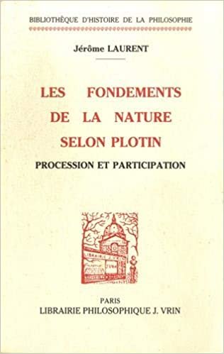 okumak Les Fondements de la Nature Selon Plotin: Procession Et Participation (Bibliotheque D&#39;Histoire de la Philosophie)