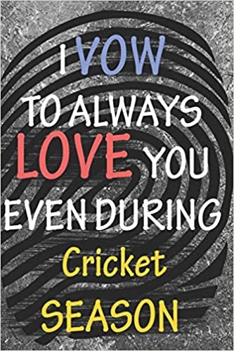 okumak I VOW TO ALWAYS LOVE YOU EVEN DURING Cricket SEASON: / Perfect As A valentine&#39;s Day Gift Or Love Gift For Boyfriend-Girlfriend-Wife-Husband-Fiance-Long Relationship Quiz