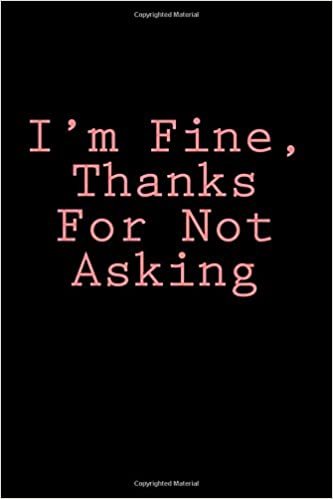 okumak I&#39;m Fine, Thanks For Not Asking: Notebook