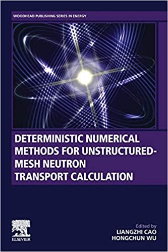 okumak Deterministic Numerical Methods for Unstructured-Mesh Neutron Transport Calculation (Woodhead Publishing Series in Energy)