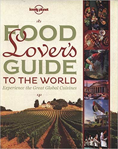 okumak Food Lover s Guide to the World: Experience the Great Global Cuisines (Lonely Planet)
