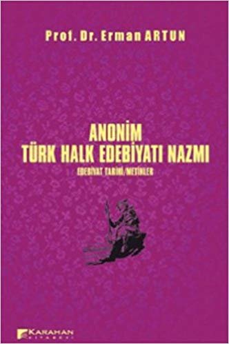 okumak Anonim Türk Halk Edebiyatı Nazmı: Edebiyat Tarihi / Metinler