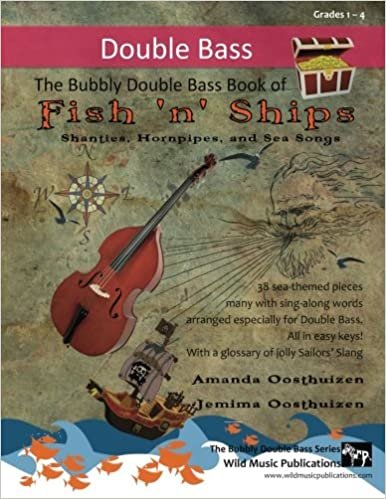 okumak The Bubbly Double Bass Book of Fish &#39;n&#39; Ships: Shanties, Hornpipes, and Sea Songs. 38 fun sea-themed pieces arranges especially for double bass ... first position towards the end of the book.