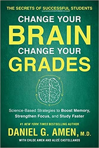 okumak Change Your Brain, Change Your Grades: The Secrets of Successful Students: Science-Based Strategies to Boost Memory, Strengthen Focus, and Study Faster