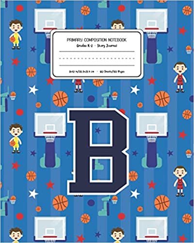 okumak Primary Composition Notebook Grades K-2 Story Journal B: Basketball Pattern Primary Composition Book Letter B Personalized Lined Draw and Write ... Exercise Book for Kids Back to School Pres