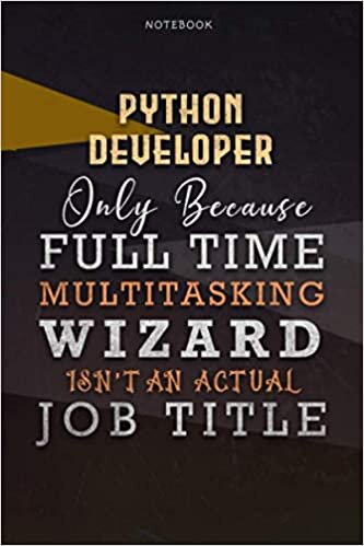 okumak Lined Notebook Journal Python Developer Only Because Full Time Multitasking Wizard Isn&#39;t An Actual Job Title Working Cover: 6x9 inch, Over 110 Pages, ... A Blank, Paycheck Budget, Personal, Organizer