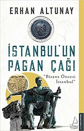 okumak İstanbul&#39;un Pagan Çağı: &quot;Bizans Öncesi İstanbul&quot;