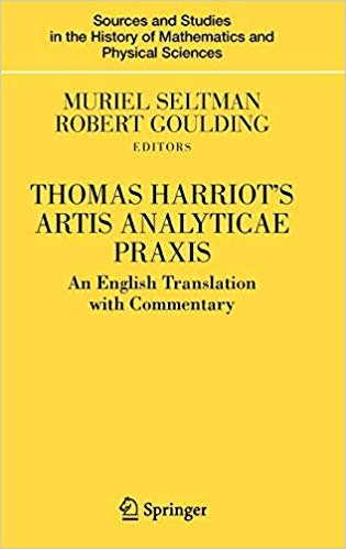 okumak Thomas Harriot s Artis Analyticae Praxis: An English Translation with Commentary (Sources and Studies in the History of Mathematics and Physical Sciences)