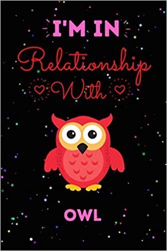 okumak I’m In Relationship With Owl Journal Notebook: Cute Owl Journal Notebook For Kids, Men ,Women ,Friends, Who Loves Owl .Gifts for Birthday, Thanksgiving day, Holiday and Owl lovers.