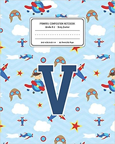 okumak Primary Composition Notebook Grades K-2 Story Journal V: Airplanes Pattern Primary Composition Book Letter V Personalized Lined Draw and Write ... Exercise Book for Kids Back to School Presc