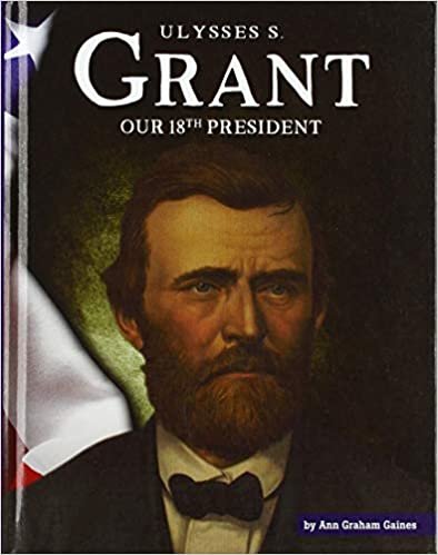 okumak Ulysses S. Grant: Our 18th President (United States Presidents)