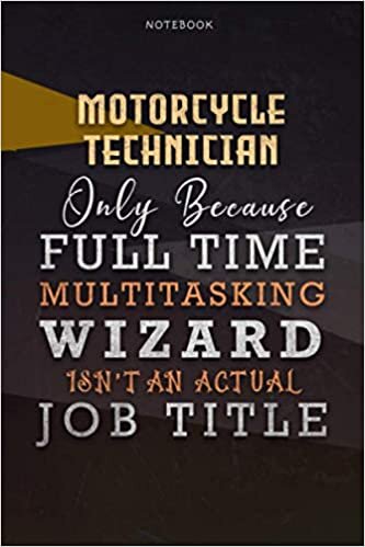 okumak Lined Notebook Journal Motorcycle Technician Only Because Full Time Multitasking Wizard Isn&#39;t An Actual Job Title Working Cover: Paycheck Budget, 6x9 ... A Blank, Over 110 Pages, Goals, Personalized
